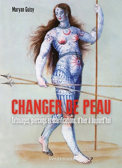 Changer de peau: Tatouages, piercings et scarifications, d'hier à aujourd'hui