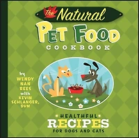The Natural Pet Food Cookbook: Healthful Recipes For Dogs And Cats