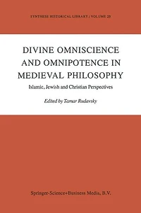 Divine Omniscience and Omnipotence Medieval Philosophy: Islamic, Jewish Christian Perspectives
