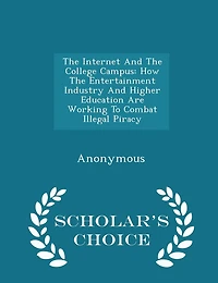 The Internet And The College Campus: How The Entertainment Industry And Higher Education Are Working To Combat Illegal Piracy