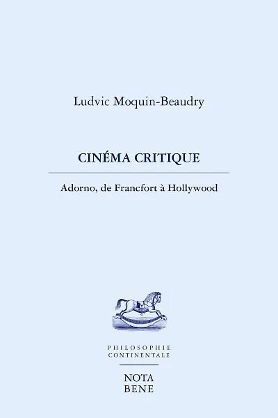 Cinéma critique: Adorno, de Francfort à Hollywood