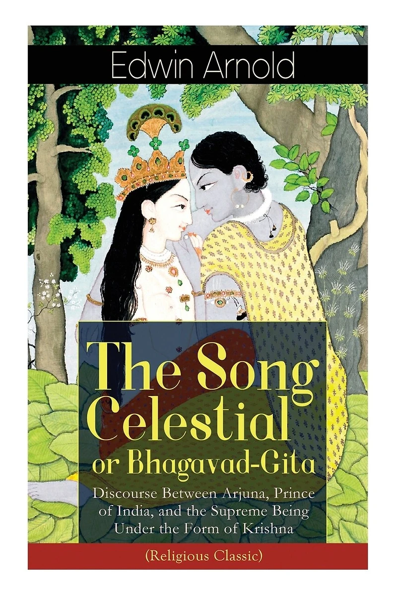 The Song Celestial or Bhagavad-Gita: Discourse Between Arjuna, Prince of India, and Supreme Being Under Form Krishna (Religious Classic): Brahmanical concept Dharma, Bhakti, Moksha Raja Yoga