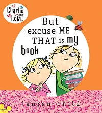 Charlie and Lola: But Excuse Me That is My Book