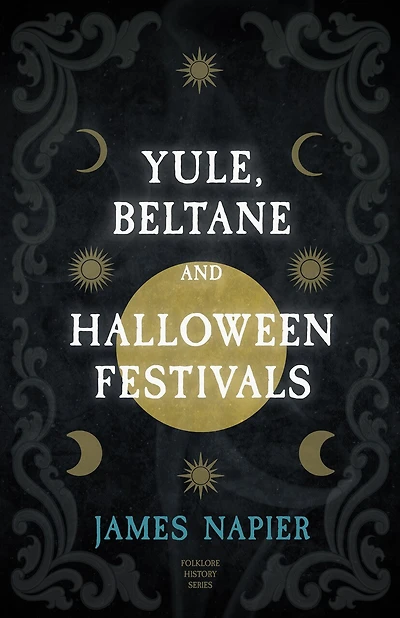 Yule, Beltane, and Halloween Festivals (Folklore History Series)
