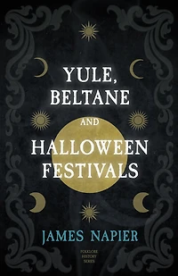 Yule, Beltane, and Halloween Festivals (Folklore History Series)