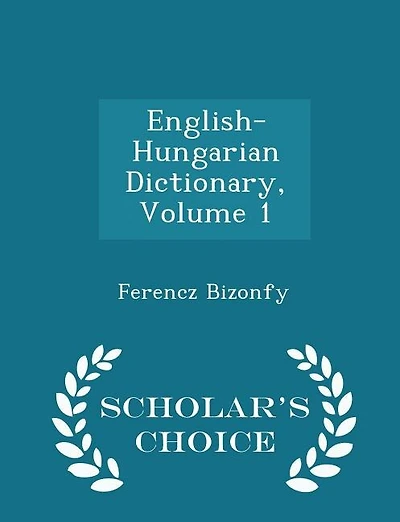English-Hungarian Dictionary, Volume 1 - Scholar's Choice Edition