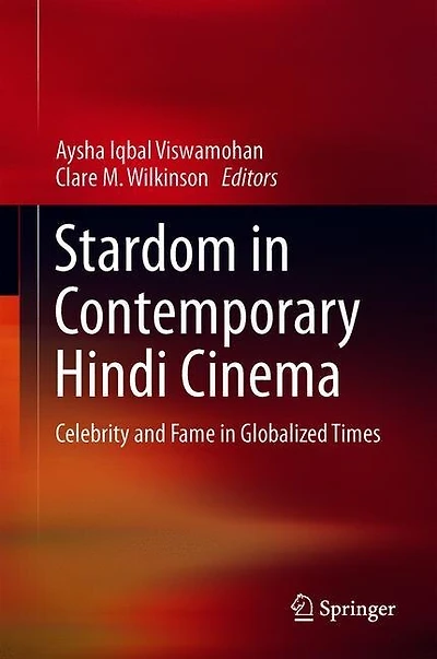 Stardom Contemporary Hindi Cinema: Celebrity and Fame Globalized Times
