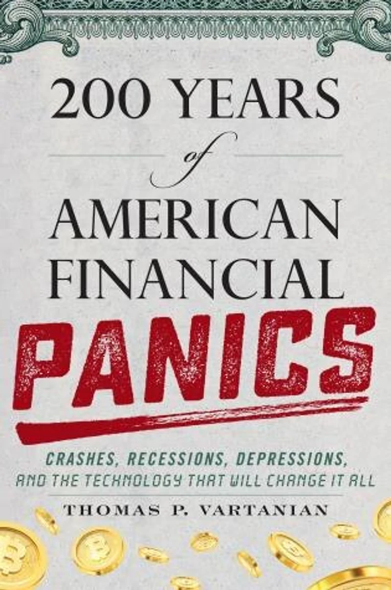200 Years of American Financial Panics: Crashes, Recessions, Depressions, and the Technology that Will Change It All
