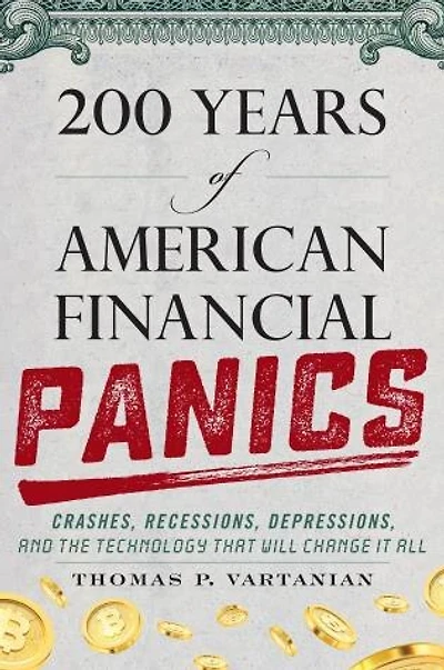 200 Years of American Financial Panics: Crashes, Recessions, Depressions, and the Technology that Will Change It All