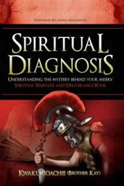 Spiritual Diagnosis: Understanding The Mystery Behind Your Misery - Spiritual Warfare And Deliverance Book