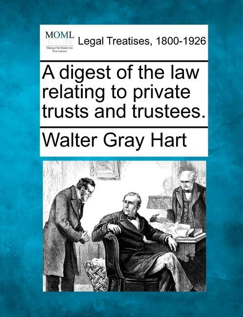 A Digest of the law Relating to Private Trusts and Trustees