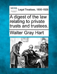 A Digest of the law Relating to Private Trusts and Trustees