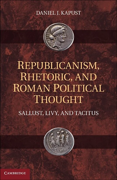 Republicanism, Rhetoric, and Roman Political Thought: Sallust, Livy, Tacitus