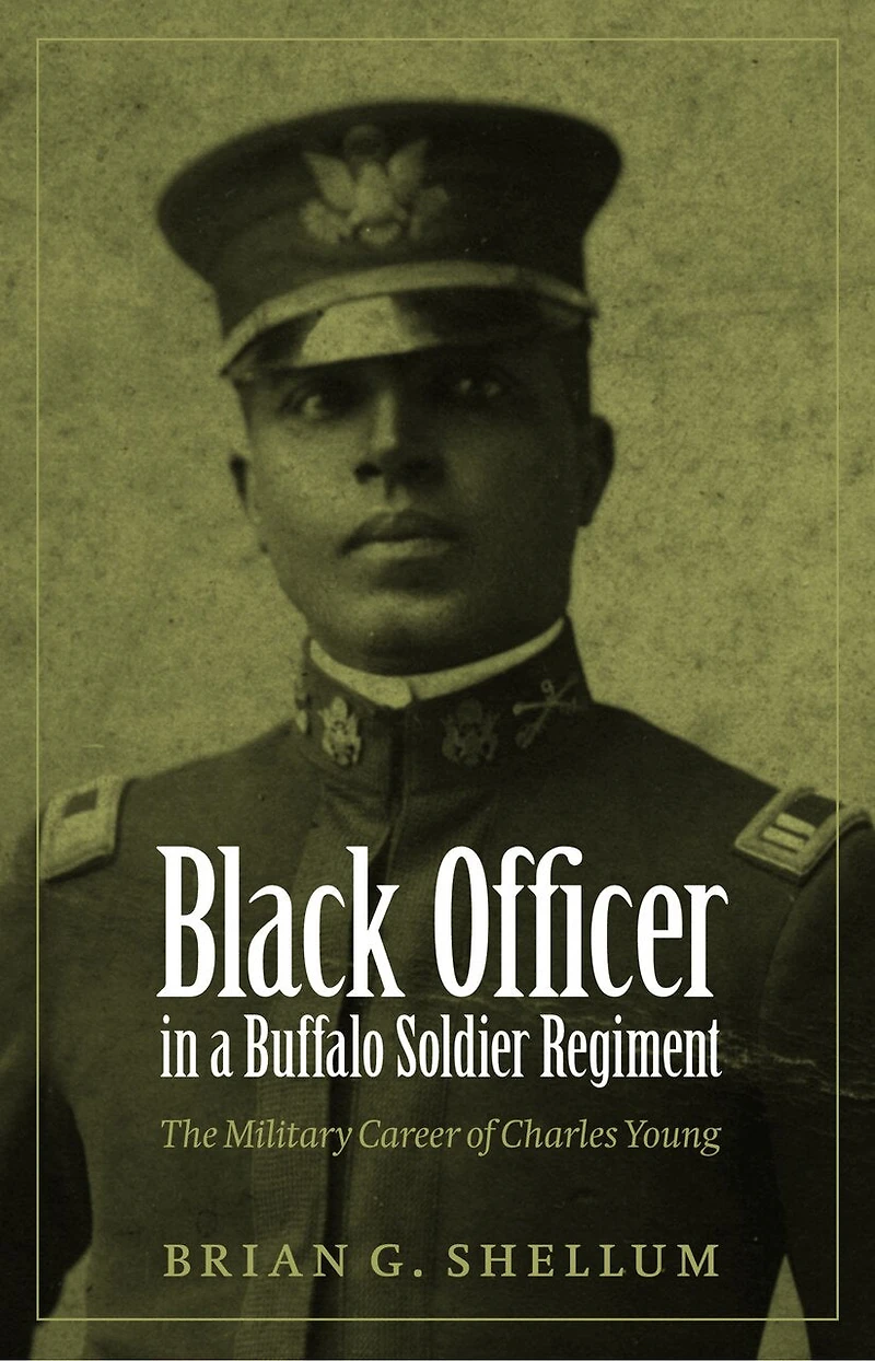 Black Officer a Buffalo Soldier Regiment: The Military Career of Charles Young