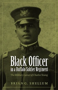 Black Officer a Buffalo Soldier Regiment: The Military Career of Charles Young