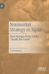 Nonmarket Strategy Japan: How Foreign Firms Lobby "Inside the Castle"