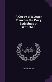 a Coppy of Letter Found the Privy Lodgeings at Whitehall (Classic Reprint)