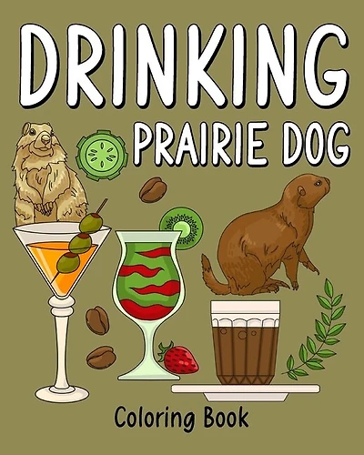 Drinking Prairie Dog Coloring Book: Animal Painting Page with Coffee and Cocktail Recipes, Prairie Dog Gift