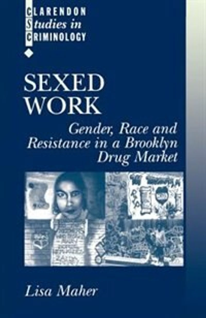 Sexed Work: Gender, Race, and Resistance a Brooklyn Drug Market