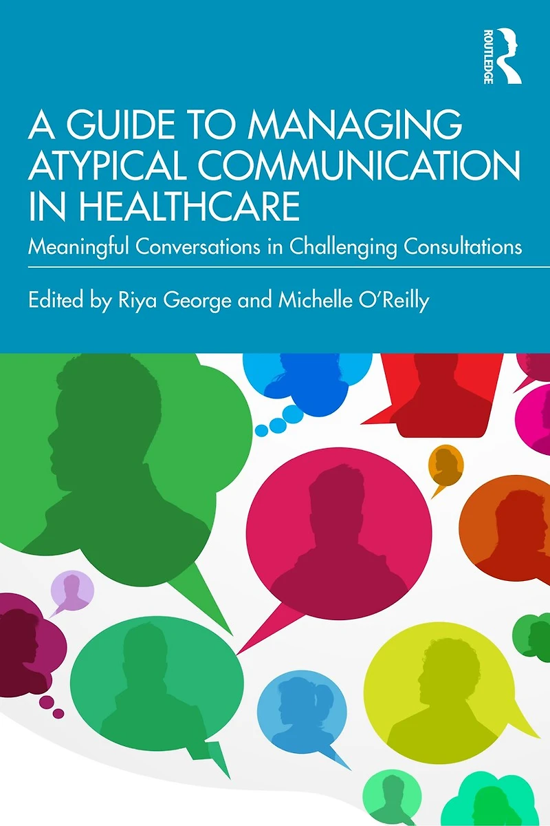 A Guide to Managing Atypical Communication Healthcare: Meaningful Conversations Challenging Consultations