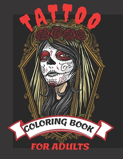 Tattoo Coloring Books for Adults: Coloring Book, Beautiful and Awesome Tattoo Coloring Pages Such As Sugar Skulls, Adult to Get Stress Relieving 100 Detailed Coloring Pages