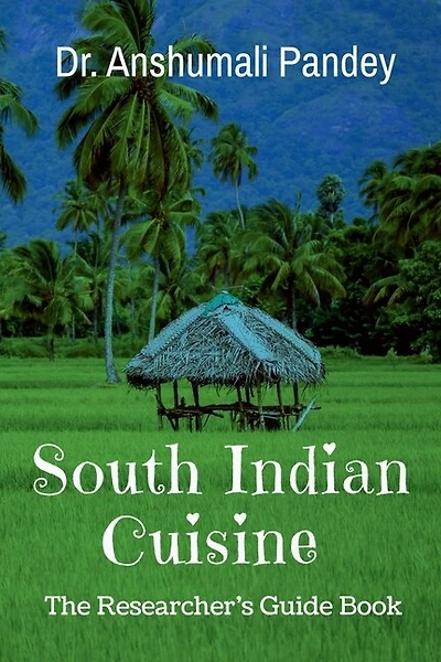 South Indian Cuisine - The Researcher's Guide Book