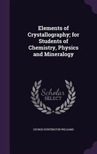 Elements of Crystallography; for Students of Chemistry, Physics and Mineralogy