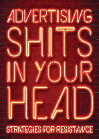 Advertising Shits Your Head: Strategies for Resistance