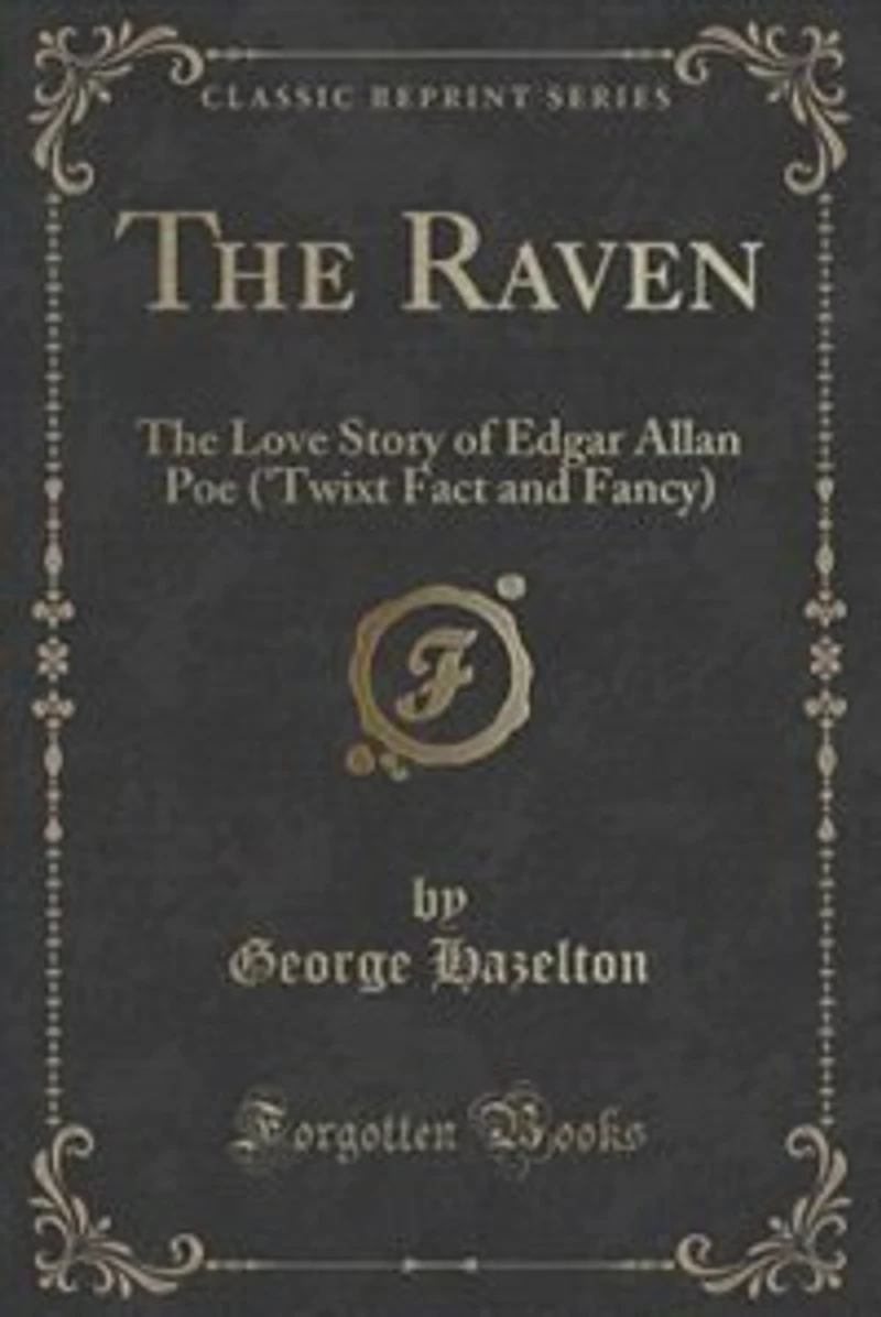 The Raven: Love Story of Edgar Allan Poe ('Twixt Fact and Fancy) (Classic Reprint)