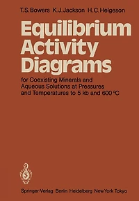 Equilibrium Activity Diagrams: For Coexisting Minerals And Aqueous Solutions At Pressures And Temperatures To 5 Kb And 600 C