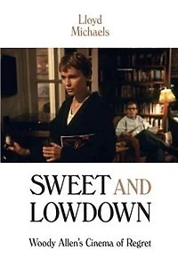 Sweet and Lowdown: Woody Allen's Cinema of Regret