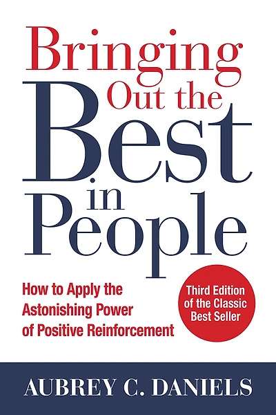 Bringing Out the Best People: How to Apply Astonishing Power of Positive Reinforcement, Third Edition