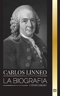 Carlos Linneo: La biografía del Padre de la Taxonomía y su denominación y clasificación de los organismos