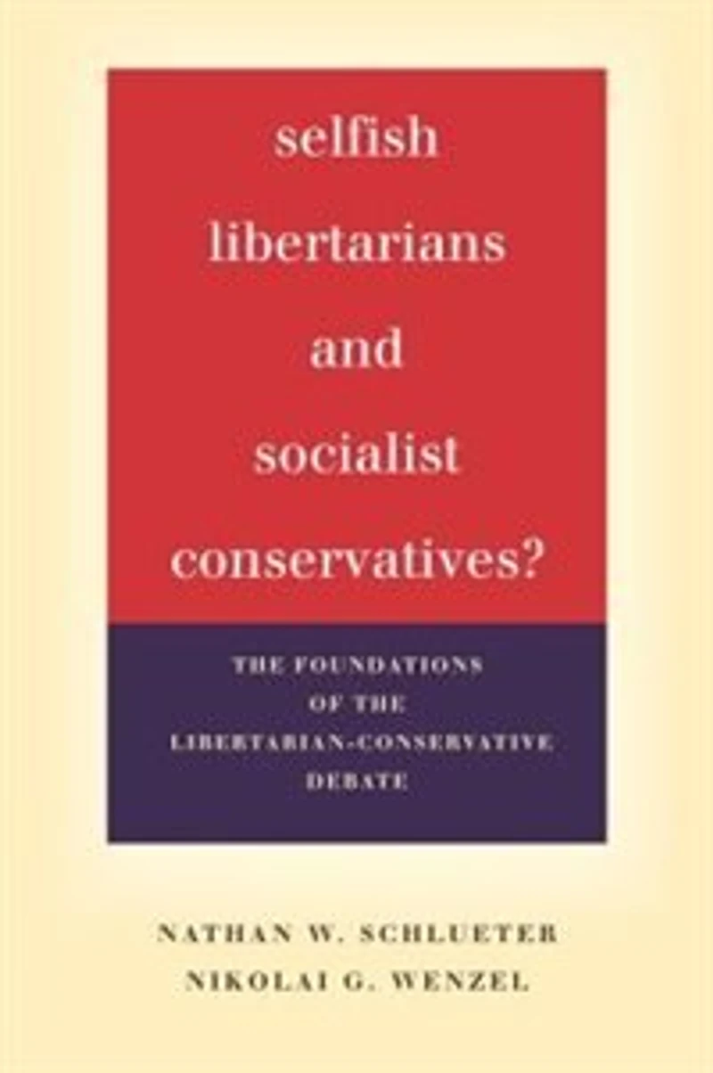 Selfish Libertarians and Socialist Conservatives?: the Foundations of Libertarian-Conservative Debate