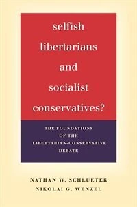 Selfish Libertarians and Socialist Conservatives?: the Foundations of Libertarian-Conservative Debate