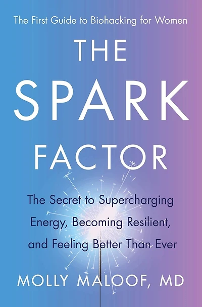 The Spark Factor: The Secret to Supercharging Energy, Becoming Resilient, and Feeling Better Than Ever
