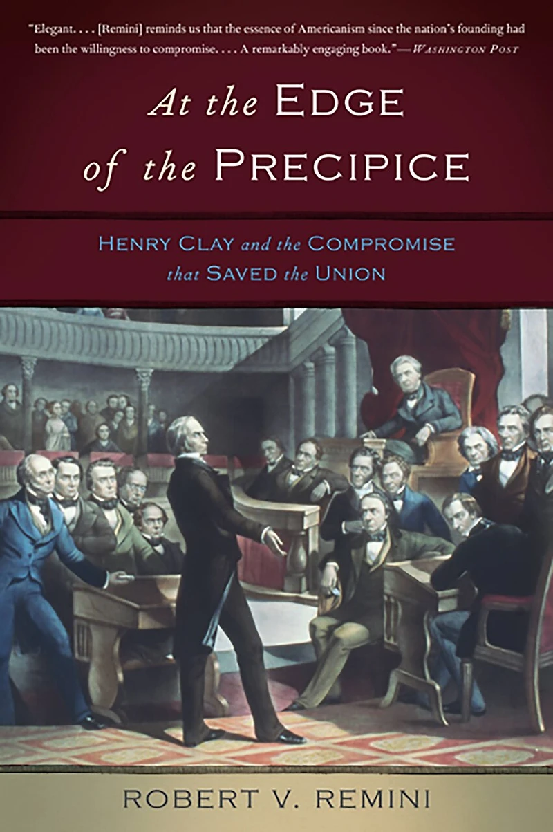 At the Edge of Precipice: Henry Clay and Compromise that Saved Union