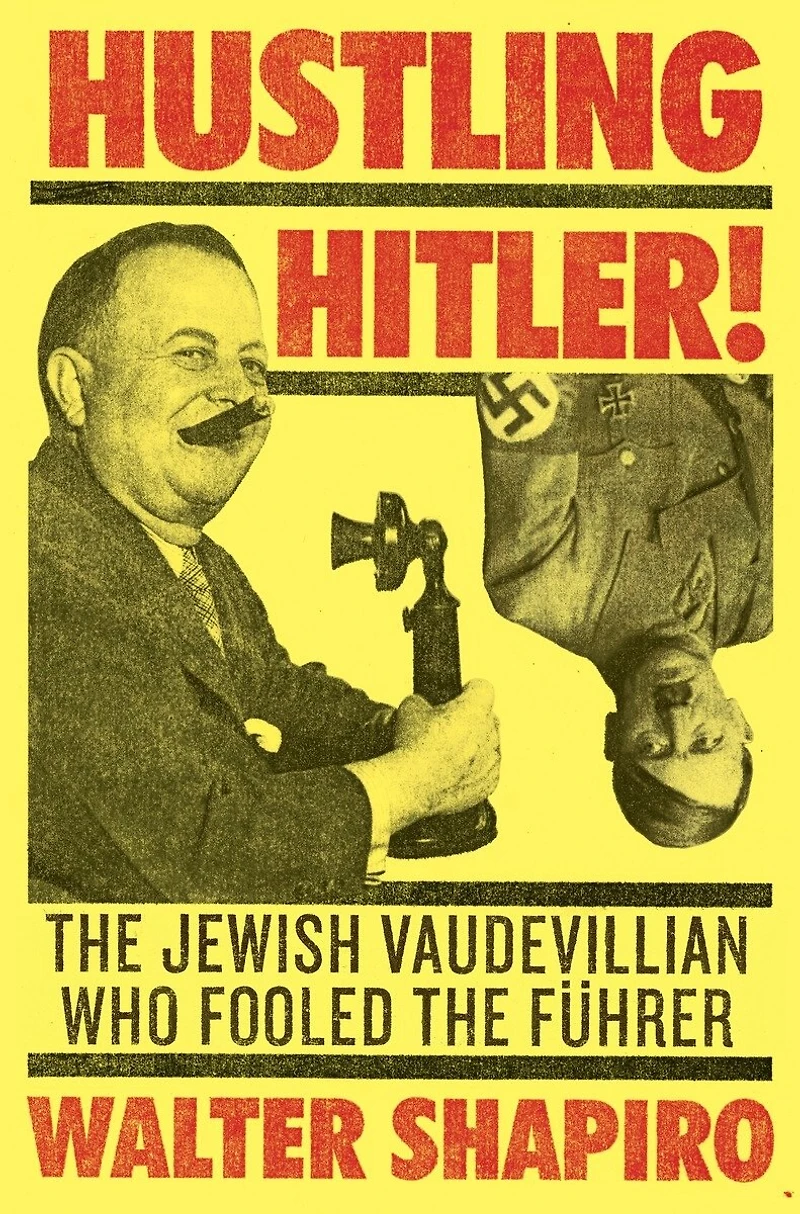 Hustling Hitler: the Jewish Vaudevillian Who Fooled Führer