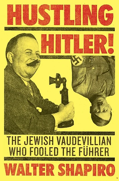 Hustling Hitler: the Jewish Vaudevillian Who Fooled Führer