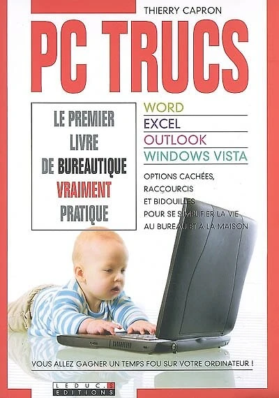 PC trucs: le premier livre de bureautique vraiment pratique