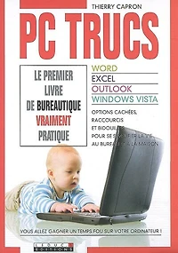 PC trucs: le premier livre de bureautique vraiment pratique