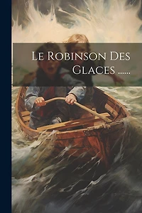 Le Robinson Des Glaces ......