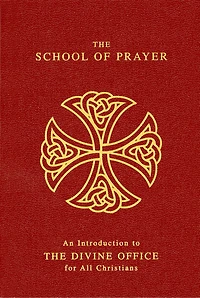 The School of Prayer: An Introduction to the Divine Office for All Christians
