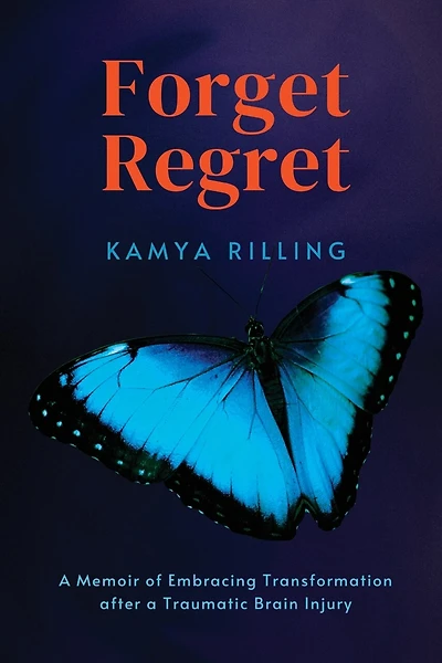 Forget Regret: A Memoir of Embracing Transformation after a Traumatic Brain Injury