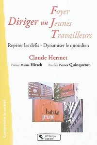 Diriger un Foyer Jeunes Travailleurs : repérer les défis, dynamiser le quotidien: repérer les défis, dynamiser le quotidien