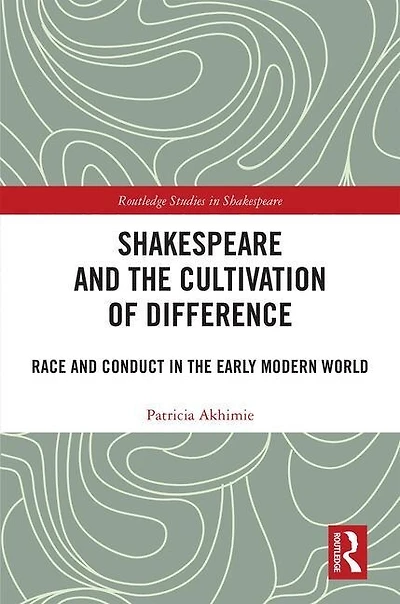 Shakespeare and the Cultivation of Difference: Race Conduct Early Modern World