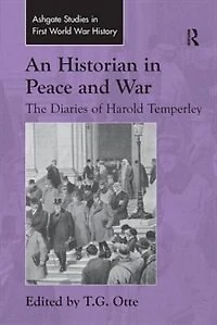 An Historian Peace and War: The Diaries of Harold Temperley