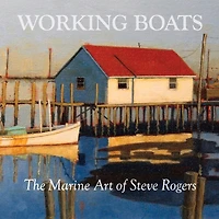 Working Boats: The Marine Art Of Steve Rogers