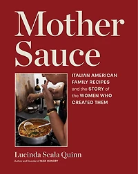 Mother Sauce: Italian American Family Recipes and the Story of Women Who Created Them