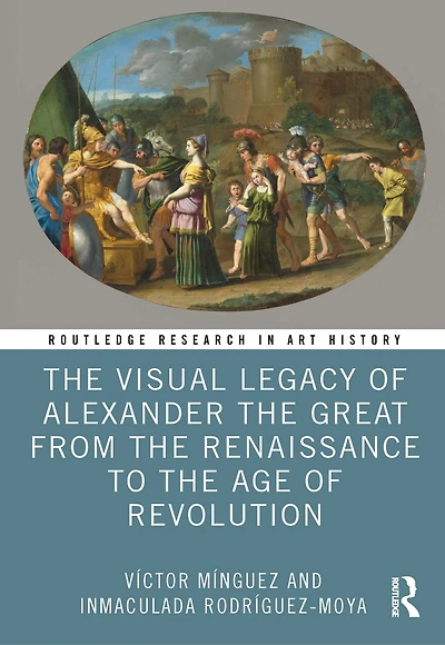 the Visual Legacy of Alexander Great from Renaissance to Age Revolution